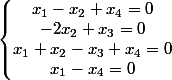 \left\lbrace\begin{matrix} x_{1}-x_{2}+x_{4}=0\\ -2x_{2}+x_{3}=0 \\ x_{1}+x_{2}-x_{3}+x_{4}=0 \\ x_{1}-x_{4}=0 \end{matrix}\right.